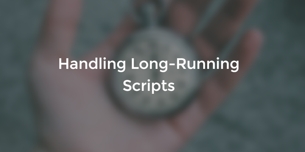 Scripts Timing Out? Try this!